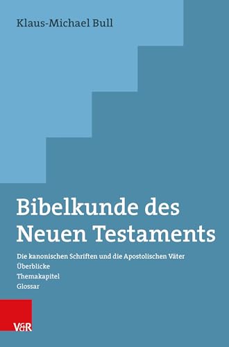 Bibelkunde des Neuen Testaments: Die kanonischen Schriften und die Apostolischen Väter. Überblicke - Themakapitel - Glossar von Vandenhoeck & Ruprecht