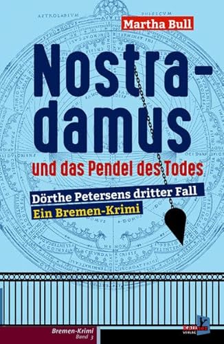 Nostradamus und das Pendel des Todes: Bremen-Krimi Dörthe Petersen Band 3 von Kellner Verlag