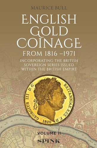 English Gold Coinage from 1816-1971: Incorporating the British Sovereign Series Issued Within the British Empire (English Gold Coinage, 2) von Spink & Son Ltd