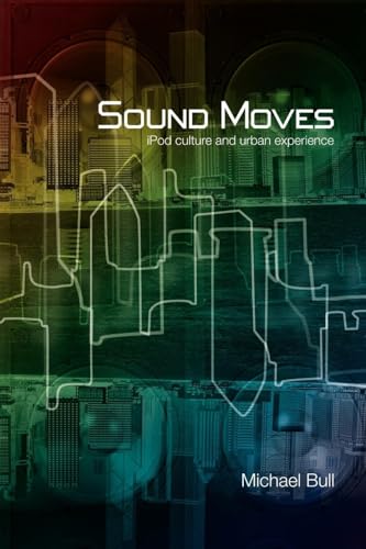 Sound Moves: iPod Culture and Urban Experience (International Library of Sociology) von Routledge