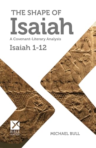 The Shape of Isaiah: A Covenant-Literary Analysis: Isaiah 1-12