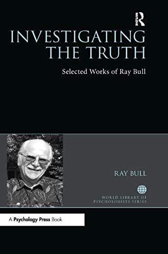 Investigating the Truth: Selected Works of Ray Bull (World Library of Psychologists)