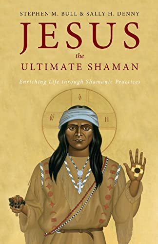Jesus, the Ultimate Shaman: Enriching Life Through Shamanic Practices von Apocryphile Press