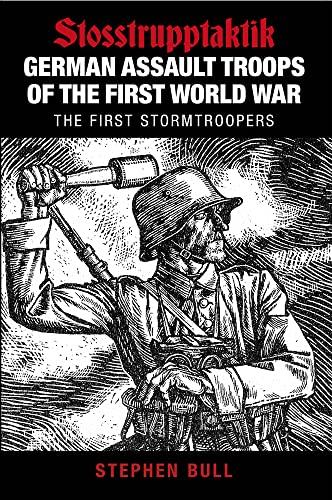 German Assault Troops of the First World War: Stosstrupptaktik / The First Stormtroopers