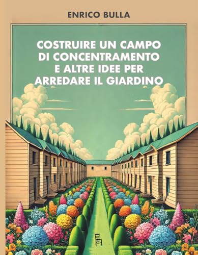 Costruire un campo di concentramento e altre idee per arredare il giardino (Le sagome) von Sagoma