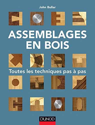 Assemblages en bois - Toutes les techniques pas à pas: Toutes les techniques pas à pas von DUNOD