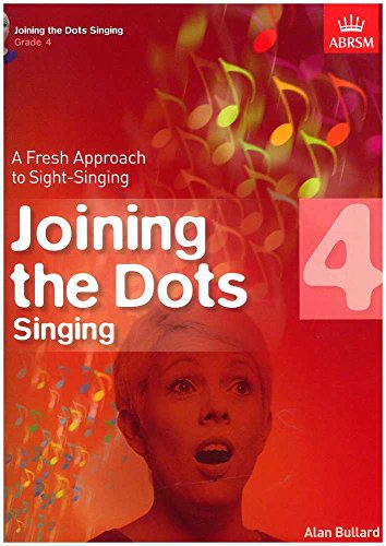 Joining The Dots - Singing (Grade 4): A Fresh Approach to Sight-Singing (Joining the dots (ABRSM))