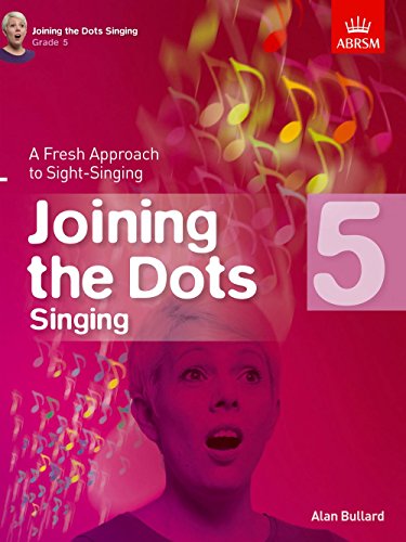 Joining The Dots - Singing (Grade 5): A Fresh Approach to Sight-Singing (Joining the dots (ABRSM))