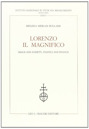 Lorenzo il Magnifico Image and Anxiety, Politics and Finance (Ist. naz. studi sul Rinasc. Studi, Band 34)