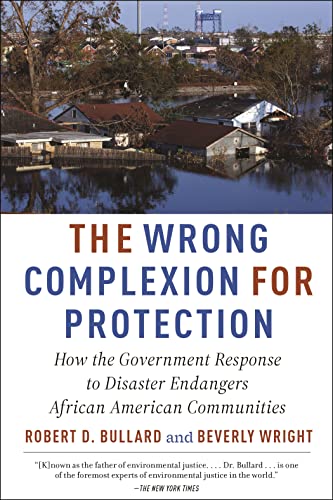 The Wrong Complexion for Protection: How the Government Response to Disaster Endangers African American Communities von New York University Press
