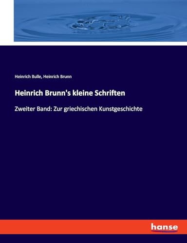 Heinrich Brunn's kleine Schriften: Zweiter Band: Zur griechischen Kunstgeschichte von hansebooks