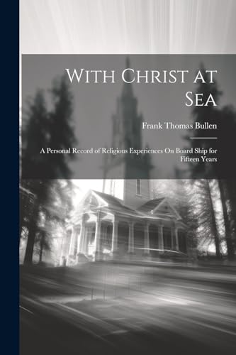 With Christ at Sea: A Personal Record of Religious Experiences On Board Ship for Fifteen Years von Legare Street Press