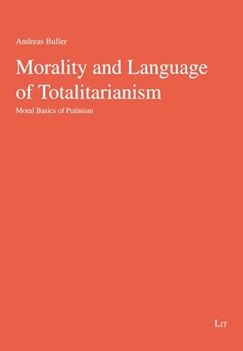 Morality and Language of Totalitarianism: Moral Basics of Putinism (Zeitdiagnosen, 69) von LIT Verlag