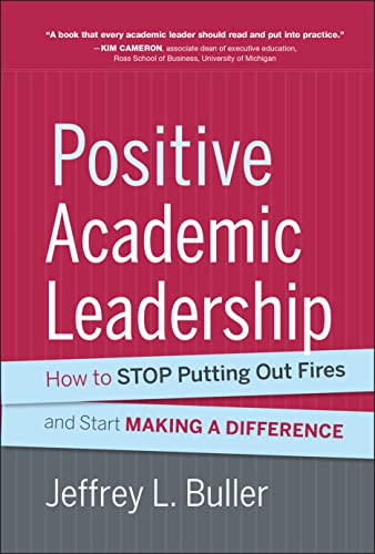 Positive Academic Leadership: How to Stop Putting Out Fires and Start Making a Difference (Jossey-Bass Resources for Department Chairs) von JOSSEY-BASS