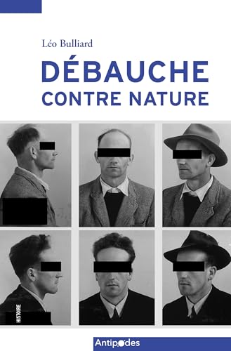 UNE DEBAUCHE CONTRE NATURE. L'HOMOSEXUALITE DEVANT LA JUSTICE FRIBOURGEOISE: L'homosexualité devant la justice fribourgeoise von ANTIPODES SUISS