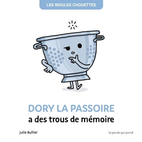 LES BIDULES CHOUETTES - DORY LA PASSOIRE A DES TROUS DE MÉMOIRE