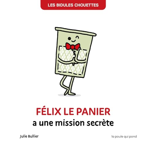LES BIDULES CHOUETTES - FÉLIX LE PANIER A UNE MISSION SECRÈTE