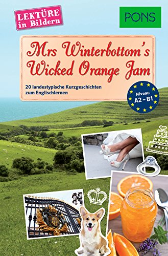 PONS Lektüre in Bildern Englisch - Mrs Winterbottom's Wicked Orange Jam: 20 typisch englische Kurzgeschichten zum Sprachenlernen: 20 typische englische Kurzgeschichten zum Sprachenlernen