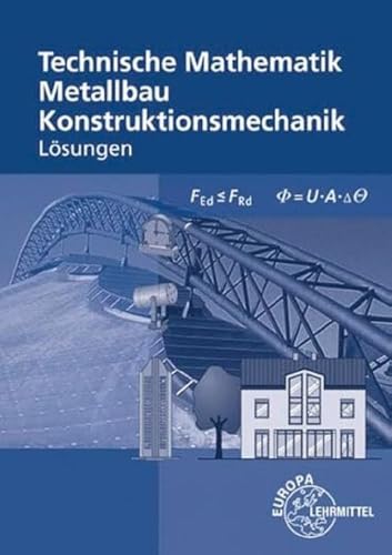 Lösungen zu 12121 und 11710 Technische Mathematik für Metallbauberufe