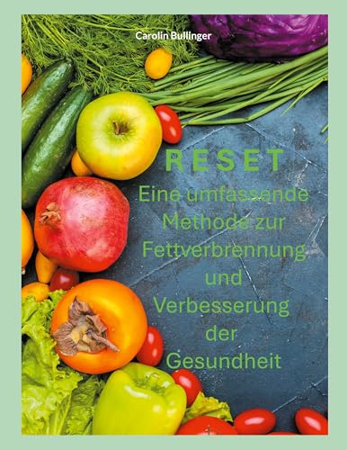 Reset: Eine umfassende Methode zur Fettverbrennung und Verbesserung der Gesundheit von Books on Demand