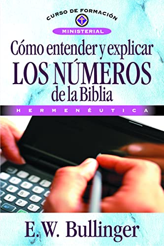 Como Entender y Explicar Los Numeros de La Biblia (Curso de formación ministerial)