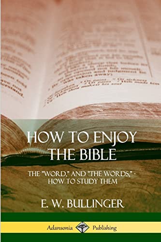 How to Enjoy the Bible: The "Word," and "The Words,", How to Study them von Lulu