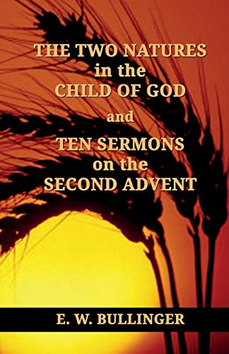 THE TWO NATURES in the CHILD OF GOD and TEN SERMONS on the SECOND ADVENT von CREATESPACE