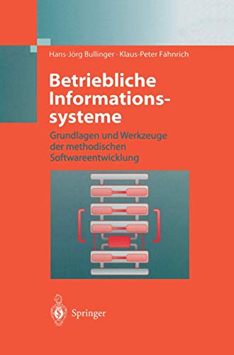 Betriebliche Informationssysteme: Grundlagen und Werkzeuge der methodischen Softwareentwicklung von Springer