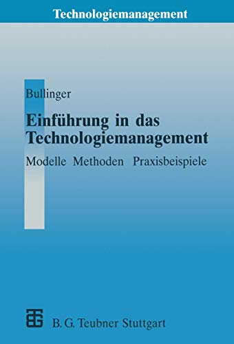 Einführung in das Technologiemanagement: Modelle, Methoden, Praxisbeispiele (Technologiemanagement - Wettbewerbsfähige Technologieentwicklung und Arbeitsgestaltung) von Vieweg+Teubner Verlag
