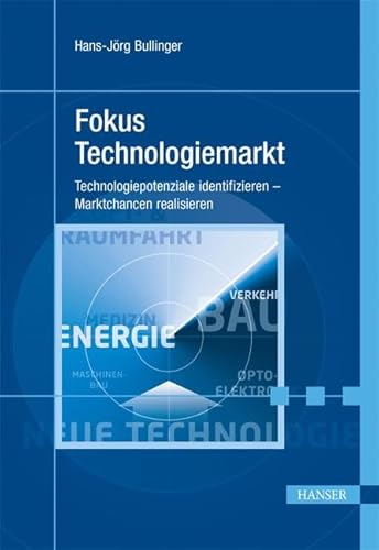 Fokus Technologiemarkt: Technologiepotenziale identifizieren – Marktchancen realisieren