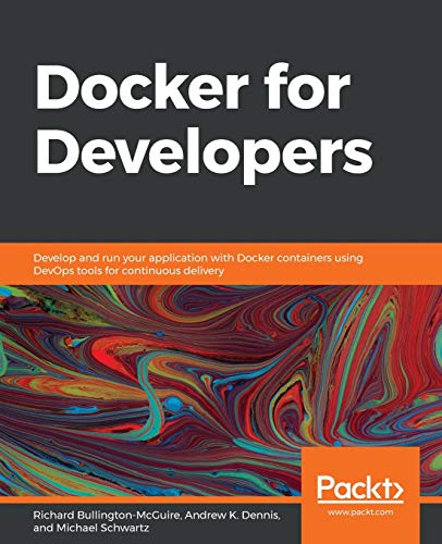 Docker for Developers: Develop and run your application with Docker containers using DevOps tools for continuous delivery von Packt Publishing