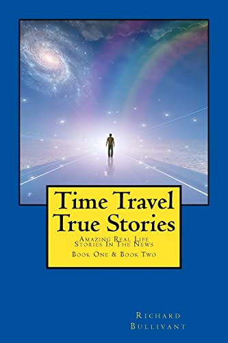 Time Travel True Stories: Amazing Real Life Stories In The News (Book 1 & 2) von CREATESPACE