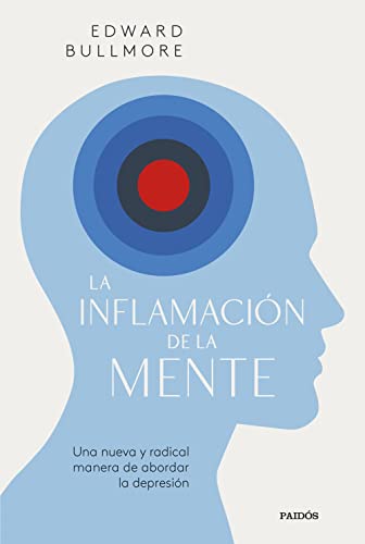 La inflamación de la mente: Una nueva y radical manera de abordar la depresión (Divulgación)