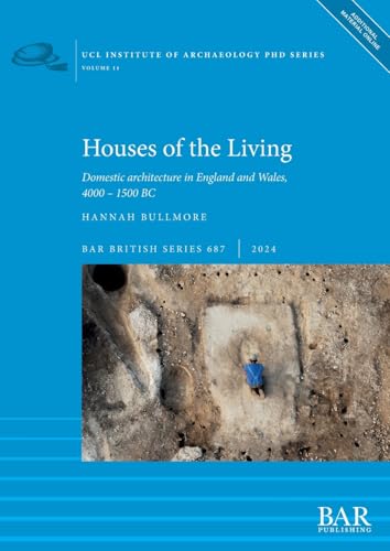 Houses of the Living: Domestic architecture in England and Wales, 4000 - 1500 BC (British, Band 687) von British Archaeological Reports (Oxford) Ltd
