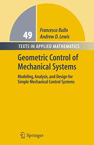 Geometric Control of Mechanical Systems: Modeling, Analysis, and Design for Simple Mechanical Control Systems (Texts in Applied Mathematics, Band 49)