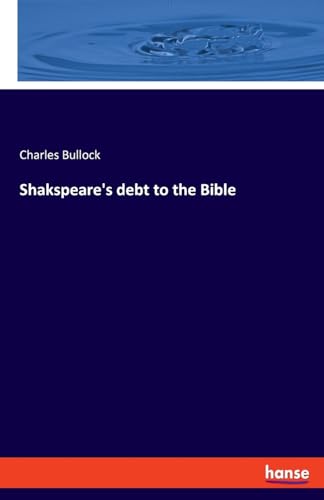 Shakspeare's debt to the Bible von hansebooks