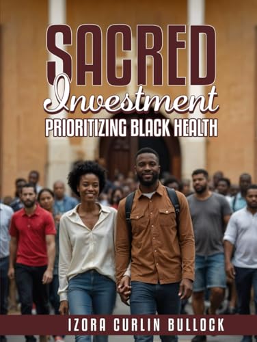 Sacred Investment: Prioritizing Black Health von Prioritizing Black Health