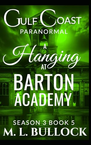 A Hanging at Barton Academy (Gulf Coast Paranormal Season Three, Band 5) von Independently published