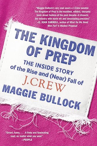 The Kingdom of Prep: The Inside Story of the Rise and (Near) Fall of J.Crew von Dey Street Books