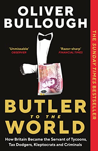 Butler to the World: How Britain became the servant of tycoons, tax dodgers, kleptocrats and criminals von Profile Books