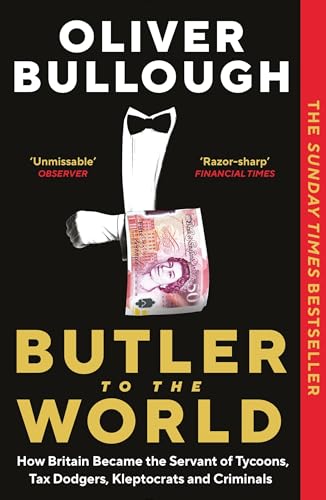 Butler to the World: How Britain became the servant of tycoons, tax dodgers, kleptocrats and criminals von Profile Books