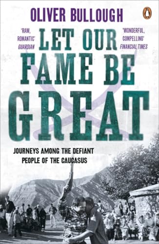 Let Our Fame Be Great: Journeys among the defiant people of the Caucasus von Penguin