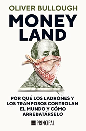 Moneyland: Por qué los ladrones y los tramposos controlan el mundo y cómo arrebatárselo Moneyland: Por qué los ladrones y los tramposos controlan el mundo y cómo arrebatárselo