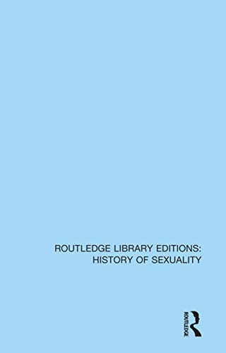 Homosexuality: A History from Ancient Greece to Gay Liberation (Routledge Library Editions: History of Sexuality)