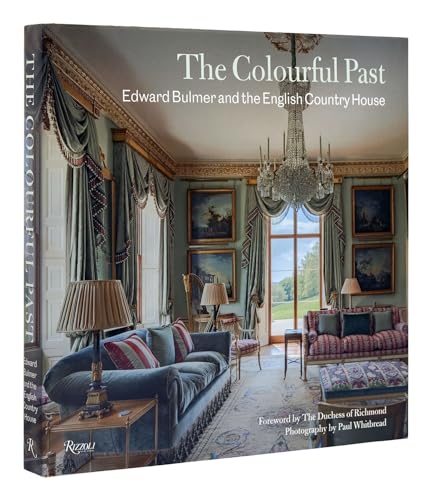 The Colourful Past: Edward Bulmer and the English Country House von Rizzoli