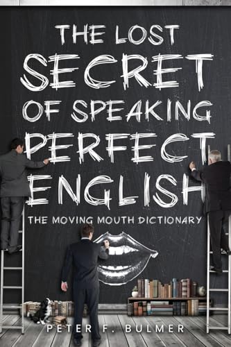 The Lost Secret of Speaking Perfect English: The Moving Mouth Dictionary von WP Lighthouse