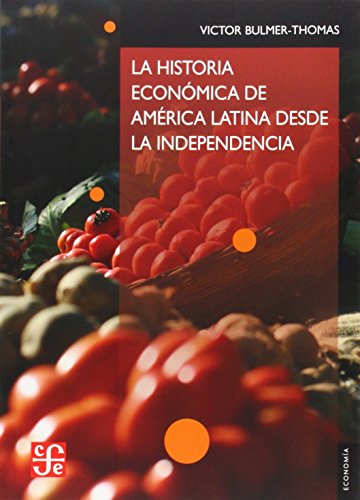 La historia economica de America Latina desde la Independencia / The Economic History of Latin America Since Independence (Seccion de Obras de Economia Latinoamericana) von Fondo de Cultura Economica USA