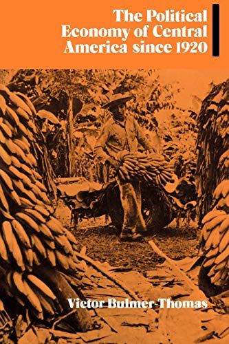 The Political Economy of Central America since 1920 (Cambridge Latin American Studies, 63, Band 63)