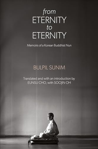 From Eternity to Eternity: Memoirs of a Korean Buddhist Nun From Eternity to Eternity: Memoirs of a Korean Buddhist Nun von SUNY Press