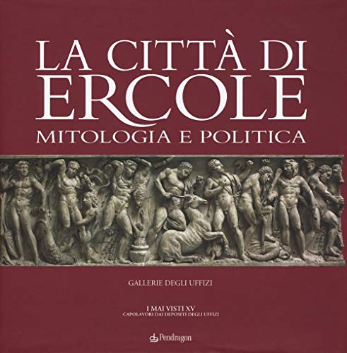 La città di Ercole. Mitologia e politica. Ediz. illustrata (Arte)